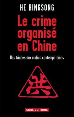 Le Crime organisé en Chine - Des triades aux mafias contemporaines