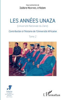 Les années unaza (Université nationale du Zaïre) (Tome 2) - Contribution à l'histoire de l'Université Africaine