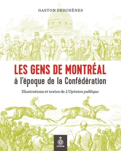 Les Gens de Montréal à l'époque de la Confédération - Illustrations et textes de l'Opinion publique