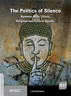 The Politics of Silence - Myanmar NGOs' Ethnic, Religious and Political Agenda