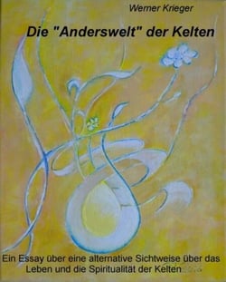 Die "Anderswelt" der KeltenEin Essay über eine neue, nicht wissenschaftliche Sichtweise über das Leben und die Spiritualität der Kelten