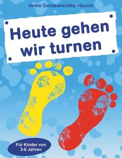 Heute gehen wir turnen - Für Kinder von 3 bis 6 Jahren