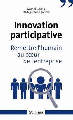 Innovation participative. Remettre l'humain au coeur des entreprises - Remettre l'humain au coeur de l'entreprise