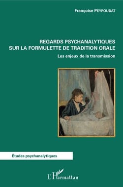 Regards psychanalytiques sur la formulette de tradition orale - Les enjeux de la transmission