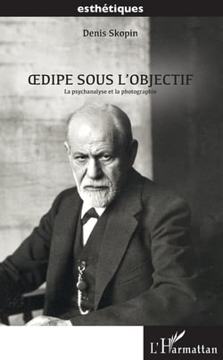 Oedipe sous l'objectif - La psychanalyse et la photographie