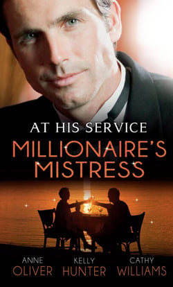 At His Service: Millionaire's Mistress - Memoirs of a Millionaire's Mistress / Playboy Boss, Live-In Mistress / The Italian Boss's Secretary Mistress