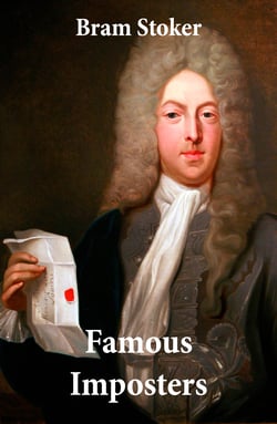 Famous Imposters (Pretenders &amp; Hoaxes including Queen Elizabeth and many more revealed by Bram Stoker)