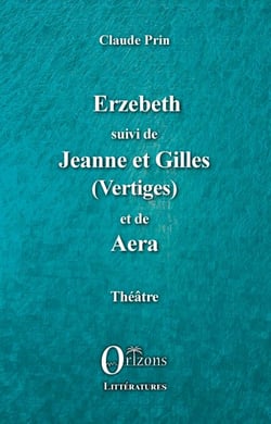 Erzebeth suivi de Jeanne et Gilles (Vertiges) et de Aera - Théâtre