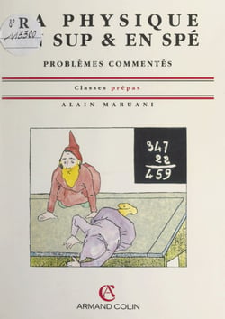 La physique en Sup. &amp; en Spé. - Problèmes commentés. Classes prépas