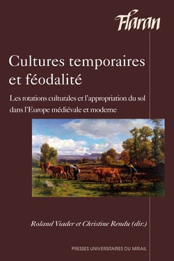 Cultures temporaires et féodalité - Les rotations culturales et l’appropriation du sol dans l’Europe médiévale et moderne