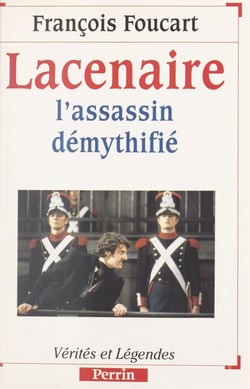 Lacenaire - L'assassin démythifié