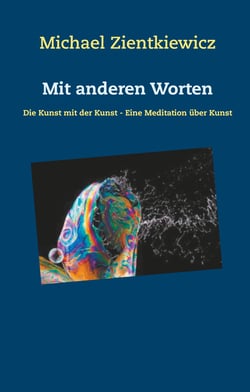 Mit anderen Worten - Die Kunst mit der Kunst - Eine Meditation über Kunst