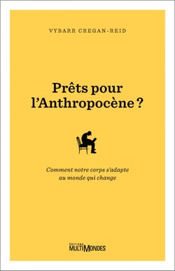 Prêts pour l'Anthropocène? - Comment notre corps s’adapte au monde qui change