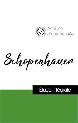 Analyse d'une pensée : Schopenhauer (résumé et fiche de lecture plébiscités par les enseignants sur fichedelecture.fr)