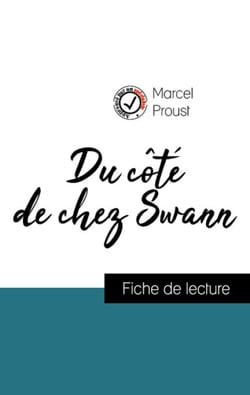 Analyse de l'œuvre : Du côté de chez Swann (résumé et fiche de lecture plébiscités par les enseignants sur fichedelecture.fr)