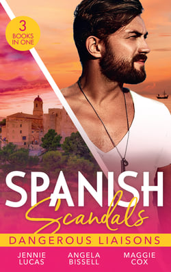 Spanish Scandals: Dangerous Liaisons - Uncovering Her Nine Month Secret / A Night, A Consequence, A Vow / Surrender to Her Spanish Husband