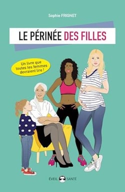 Le périnée des filles : Essai d'éducation périnéale pour tous - Un livre que toutes les femmes devraient lire !