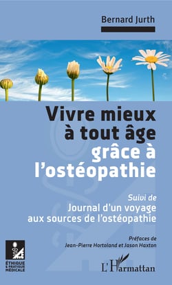 Vivre mieux à tout âge grâce à l'ostéopathie - Suivi de : Journal d'un voyage aux sources de l'ostéopathie