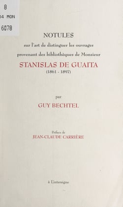 Notules sur l'art de distinguer les ouvrages provenant des bibliothèques de Monsieur Stanislas de Guaïta, (1861-1897) - Avec plusieurs exemples et les reproductions nécessaires à une juste appréciation