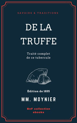 De la Truffe - Traité complet de ce tubercule