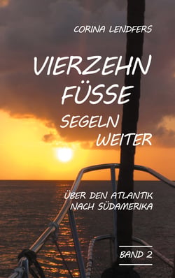 Vierzehn Füsse segeln weiter - Über den Atlantik nach Südamerika