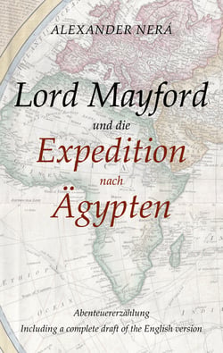 Lord Mayford und die Expedition nach Ägypten - Abenteuererzählung - Including a complete draft of the English version