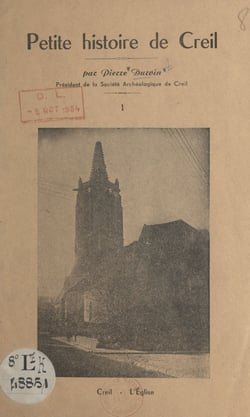 Petite histoire de Creil - D'après les monuments, les archives, les fouilles et les découvertes archéologiques