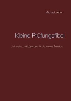 Kleine Prüfungsfibel - Hinweise und Lösungen für die Interne Revision