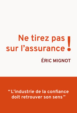 Ne tirez pas sur l'assurance ! - L'industrie de la confiance doit retrouver son sens