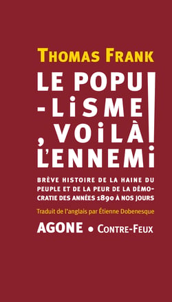 Le populisme, voilà l’ennemi ! - Brève histoire de la haine du peuple et de la peur de la démocratie, des années 1890 à nos jours