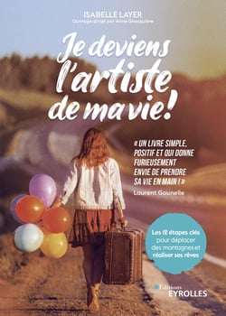 Je deviens l'artiste de ma vie ! - Les 12 étapes clés pour déplacer des montagnes et réaliser ses rêves