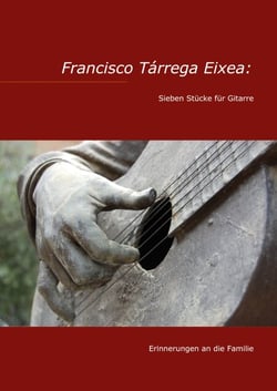 Francisco Tárrega Eixea: Sieben Stücke für Gitarre - Erinnerungen an die Familie