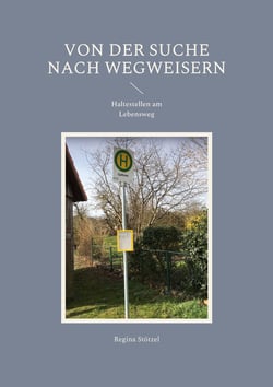 Von der Suche nach Wegweisern - Haltestellen am Lebensweg