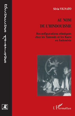 AU NOM DE L'HINDOUISME - Reconfigurations ethniques chez les Tamouls et les Karo en Indonésie