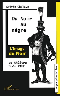 Du Noir au Nègre - L'image du Noir au théâtre (1550-1960)