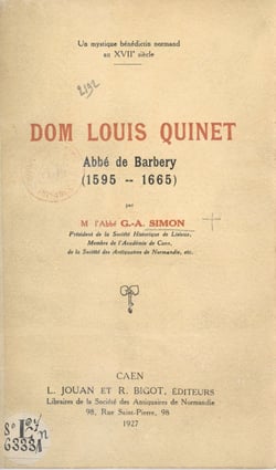 Un mystique bénédictin normand au XVIIe siècle : Dom Louis Quinet, abbé de Barbery (1595-1665)