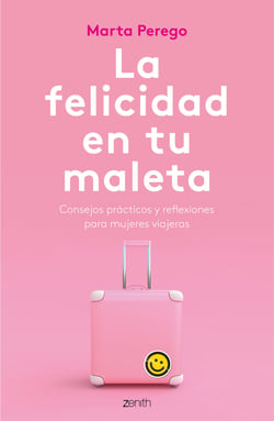 La felicidad en tu maleta - Consejos prácticos y reflexiones para mujeres viajeras