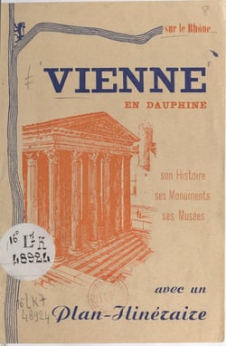 Vienne en Dauphiné - Son histoire, ses monuments, ses musées. Avec un plan-itinéraire