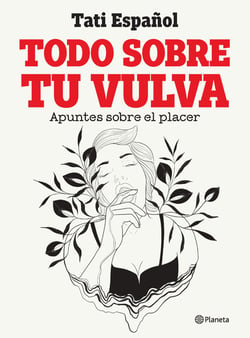Todo sobre tu vulva - Apuntes sobre el placer