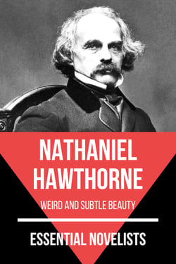 Essential Novelists - Nathaniel Hawthorne - weird and subtle beauty