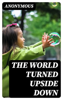 The World Turned Upside Down - Or, No News, and Strange News
