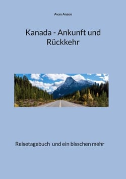 Kanada - Ankunft und Rückkehr - Reisetagebuch und ein bisschen mehr