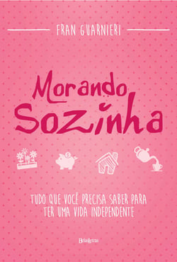 Morando sozinha - Tudo que você precisa saber para ter uma vida independente