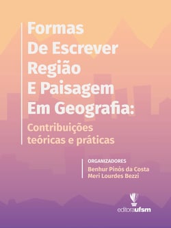 Formas de Escrever Região e Paisagem em Geografia - contribuições teóricas e práticas