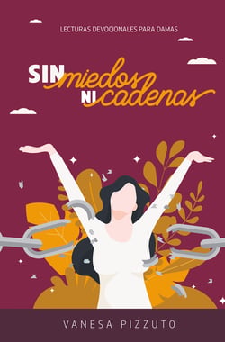 Sin miedos ni cadenas - Lecturas devocionales para damas
