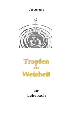 Tropfen der Weisheit - Ein Lebebuch