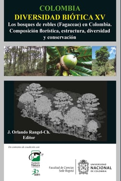 Colombia Diversidad Biótica XV - Los bosques de robles (Fagaceae) en Colombia. Composición florística, estructura, diversidad y conservación