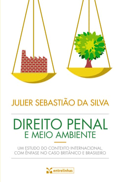 Direito Penal e Meio Ambiente - Em estudo do contexto internacional, com ênfase no caso britânico e brasileiro
