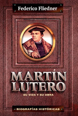 Martín Lutero - Su vida y su obra