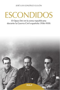 Escondidos - El Opus Dei en la zona republicana durante la Guerra Civil (1936-1939)